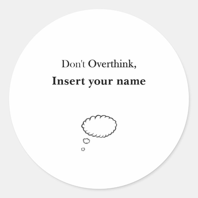 Customisable Don't Overthink design Classic Round Sticker (Front)