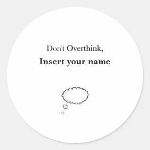 Customisable Don't Overthink design Classic Round Sticker