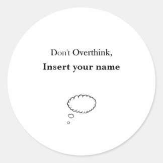 Customisable Don't Overthink design Classic Round Sticker