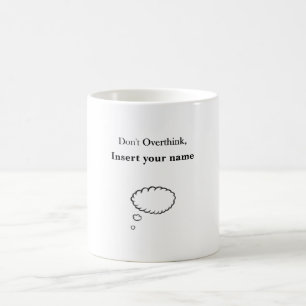 Customisable Don't Overthink design Coffee Mug