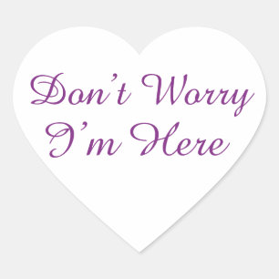Customisable "Don't Worry I'm Here" Quote Heart Sticker