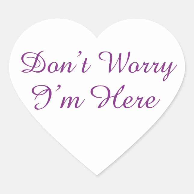 Customisable "Don't Worry I'm Here" Quote Heart Sticker (Front)