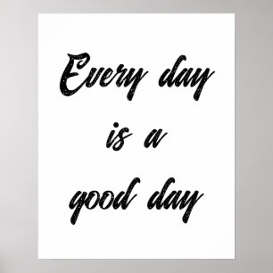 Customisable. every day is a good day poster