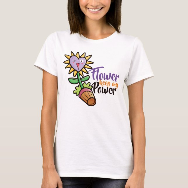 Customisable Flower keep my Power T-Shirt (Front)