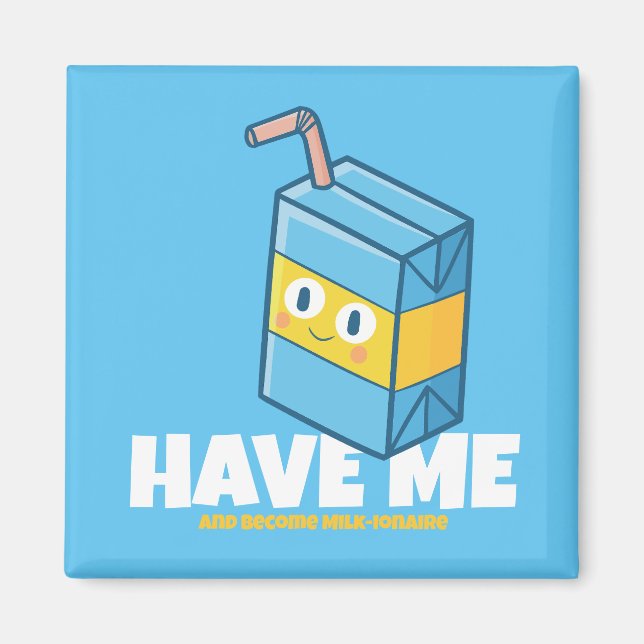 Customisable "Have me and become milk-ionaire" Magnet (Front)