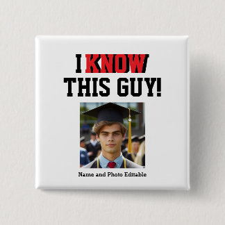 Customisable "I Know This Guy!" Photo Grad  15 Cm Square Badge