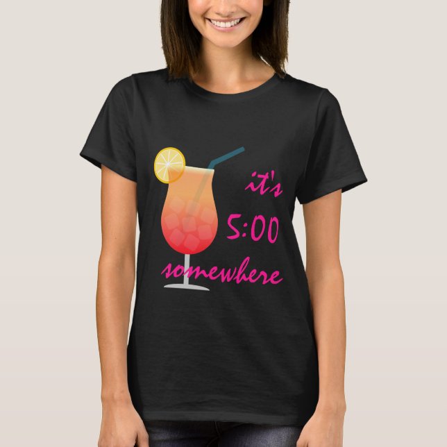 Customisable "it's 5:00 somewhere" Shirt (Front)