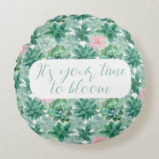 Customisable "It's your time to bloom" succulents Round Cushion