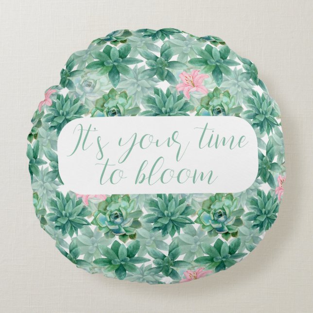Customisable "It's your time to bloom" succulents  Round Cushion (Front)