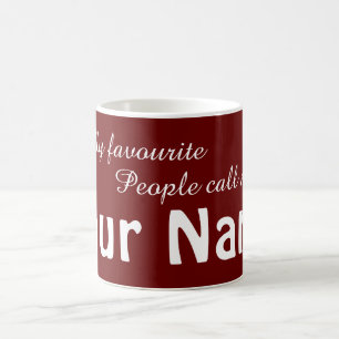 Customisable My favourite people call me mug! Coffee Mug