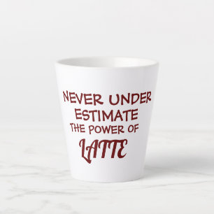 Customisable Never Under Estimate The Power Of  Latte Mug