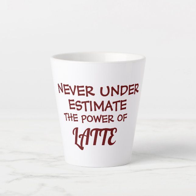 Customisable Never Under Estimate The Power Of  Latte Mug (Front)