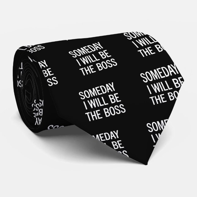 Customisable Someday I Will Be The Boss Tie (Rolled)