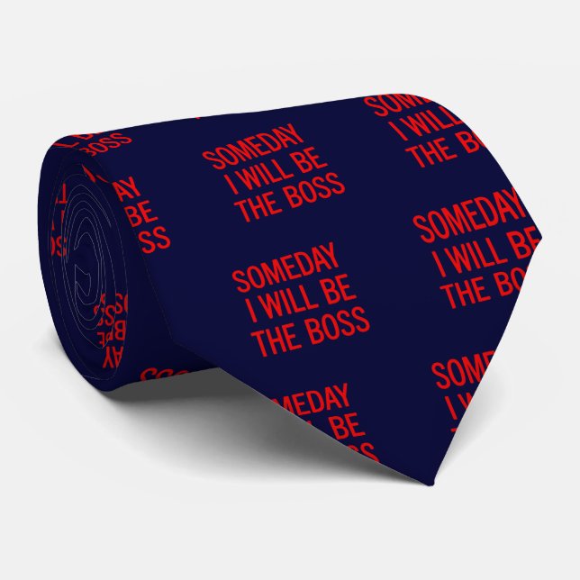 Customisable Someday I Will Be The Boss Tie (Rolled)