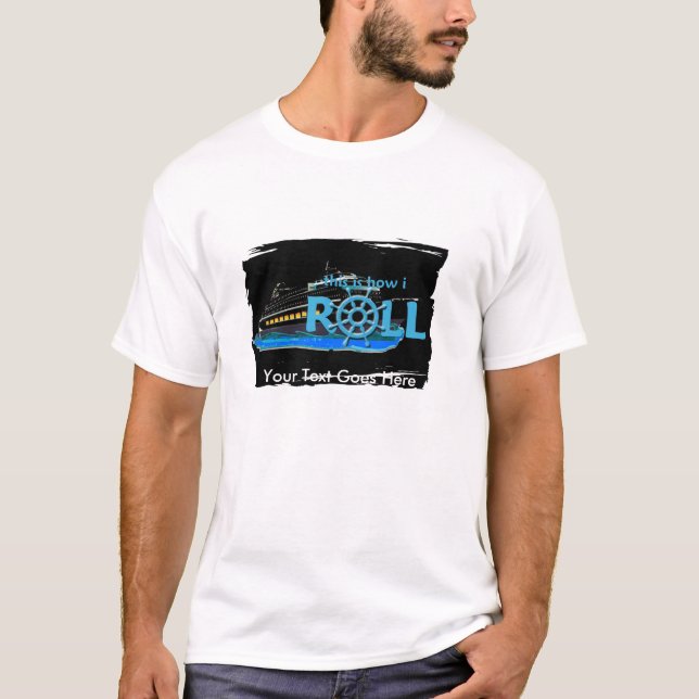 Customisable This is How I Roll Cruise Tshirt (Front)