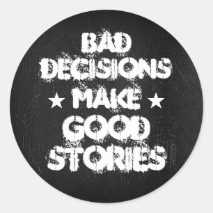 Customise BAD DECISIONS MAKE GOOD STORIES Stickers