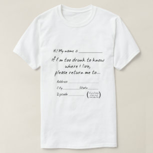 Customise IF I'M TOO DRUNK TO KNOW WHERE I LIVE... T-Shirt