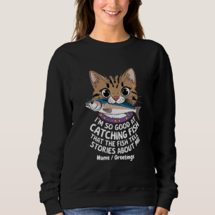 Customise I'm So Good Catching Fish  Sweatshirt