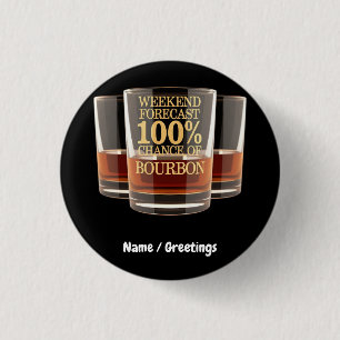 Customise Weekend Forecast 100% Chance of Bourbon  3 Cm Round Badge