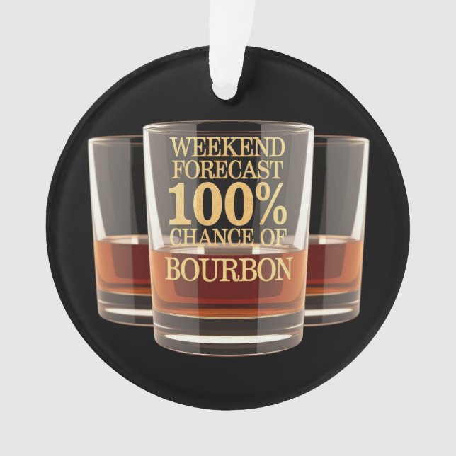 Customise Weekend Forecast 100% Chance of Bourbon  Ornament (Front)