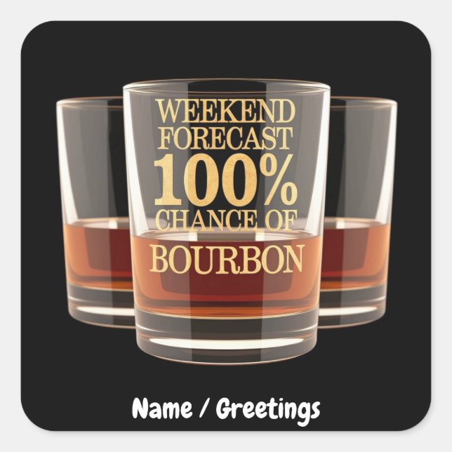Customise Weekend Forecast 100% Chance of Bourbon  Square Sticker (Front)