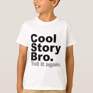 Customise Your Own: Cool Story Bro Tell It Again T-Shirt