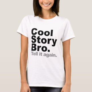 Customise Your Own: Cool Story Bro Tell It Again T-Shirt
