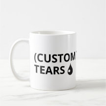 Customise your own text - tears mug