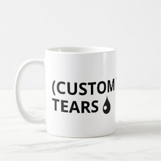 Customise your own text - tears mug
