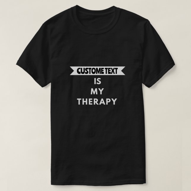 Customise Your Therapy Personalised T-Shirt (Design Front)