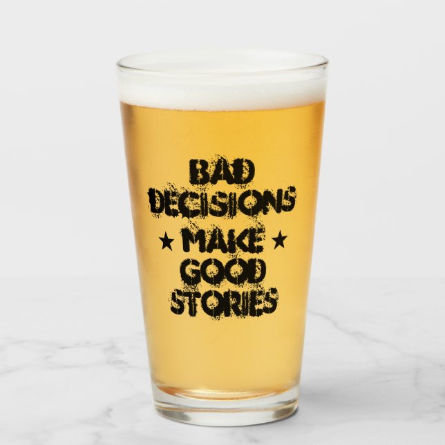 Customised BAD DECISIONS MAKE GOOD STORIES Beer Glass (Front Filled)
