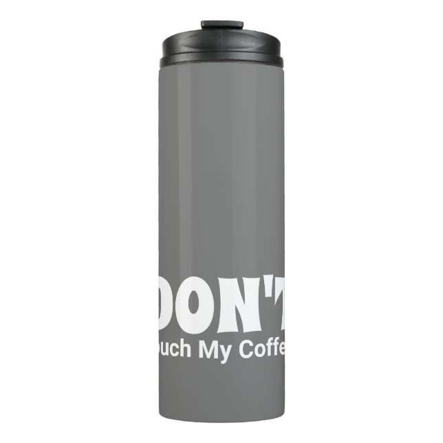 Customised DON'T Touch My Coffee Thermal Tumbler (Front)