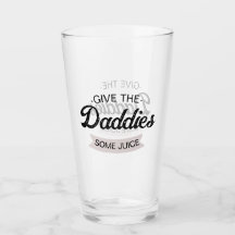 Customised Text Give The Daddies Some Juice