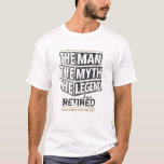Customised The Man The Myth The Legend Has Retired T-Shirt<br><div class="desc">Personalised your own,  the Man the Myth the Legend has retired typography design in white black and gold,  great custom gift for men,  dad,  grandpa,  husband,  boyfriend on retirements.</div>