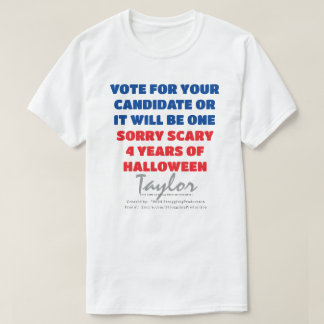 CUSTOMIZE UR NAME-VOTE-OR SCARY 4 YRS-HALLOWEEN    T-Shirt