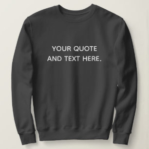 CUSTOMIZED YOUR OWN QUOTE AND TEXT STYLISH MODERN SWEATSHIRT