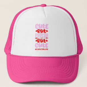 CUT BUT PSYCHO BUT CUTE #CANCERLIFE funny birthday Trucker Hat