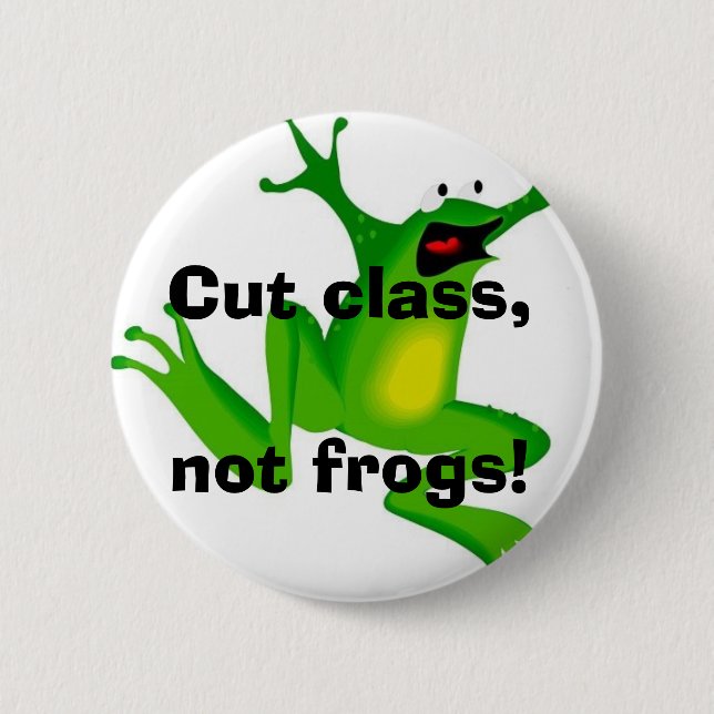 Cut class, not frogs! 6 cm round badge (Front)