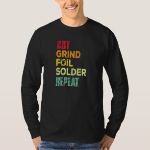 Cut Grind Foil Solder Repeat Stained Glass Artist T-Shirt