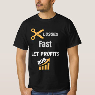 Cut Losses Fast Let Profits Run Quote T-Shirt