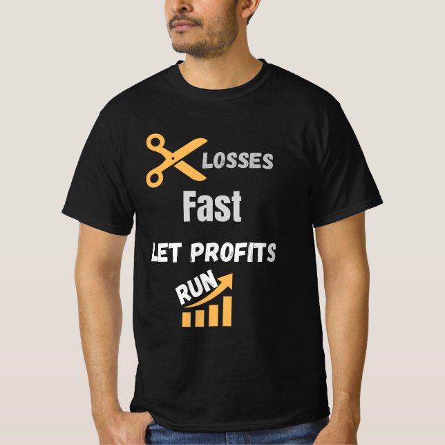 Cut Losses Fast Let Profits Run Quote T-Shirt (Front)