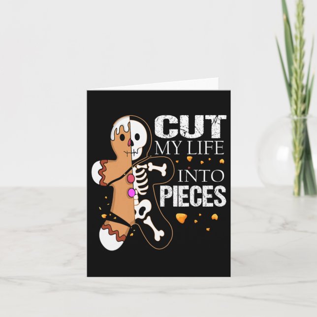 Cut My Life Into Pieces Gingerbread For Men Women  Card (Front)