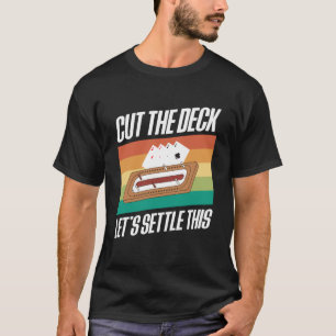 Cut The Deck Lets Settle This Cribbage Game Player T-Shirt