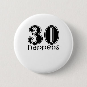 Cute, "30 Happens" 6 Cm Round Badge