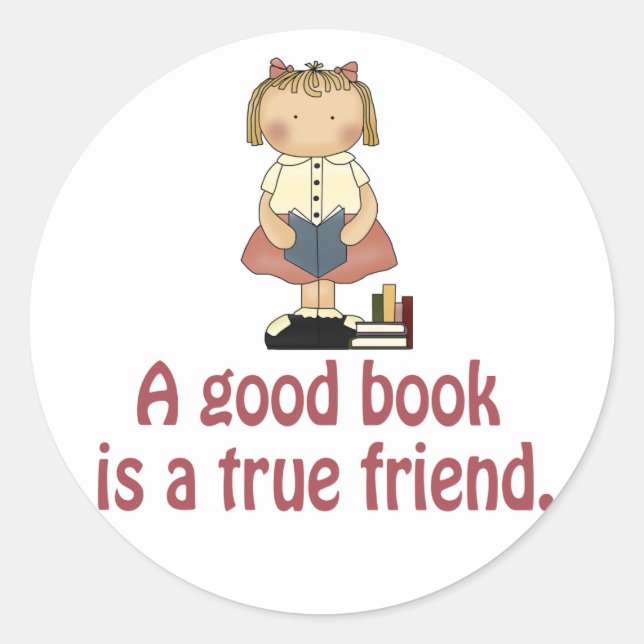 Cute A Good Book is a True Friend T-shirt Classic Round Sticker (Front)