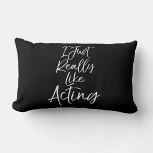 Cute Actor Quote  Women  I Just Really Like Acting Lumbar Cushion