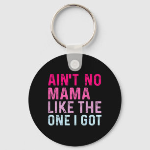 Cute Aint Mama Like The One Got Family Reunion Key Ring