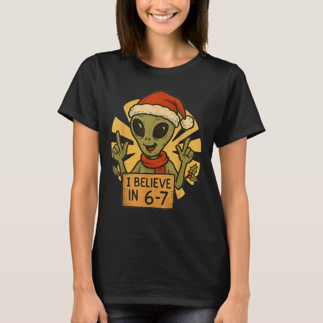Cute Alien I Believe In 6-7 Christmas Holiday Desi T-Shirt (Front)