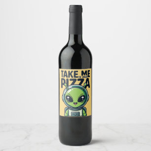 Cute Alien Take Me to Your Pizza Astronaut  Wine Label