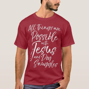 Cute All Things are Possible with Jesus and Dog T-Shirt